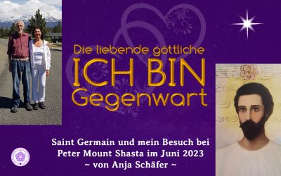 Die liebende göttliche ICH BIN-Gegenwart – Saint Germain und mein Besuch bei Peter Mount Shasta